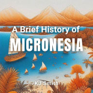 A Brief History of Micronesia
