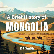 A Brief History of Mongolia
