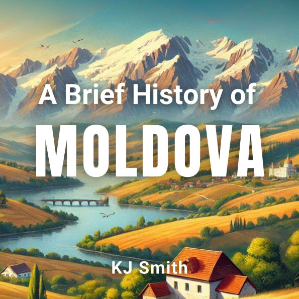 A Brief History of Moldova