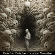 Poets & Their Inner Demons - Alcoholism: Poems by poets all linked by suffering similar issues
