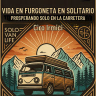 VIDA EN FURGONETA EN SOLITARIO: PROSPERANDO SOLO EN LA CARRETERA