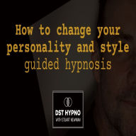 How to change your personality and style guided hypnosis - A guided meditation - DST Hypno with Stu Newman