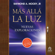 Más allá la luz: Nuevas exploraciones por el autor de Vida después de la vida