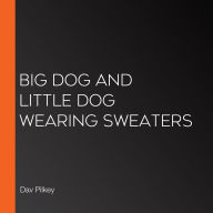 Big Dog and Little Dog Wearing Sweaters