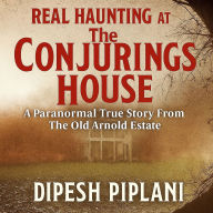 Real Haunting at the Conjuring House: A Paranormal True Story from the Old Arnold Estate