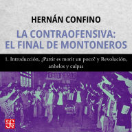 Introducción, ¿Partir es morir un poco? y Revolución, anhelos y culpas - La contraofensiva - El final de montoneros, Parte 1