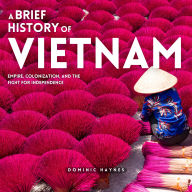 A Brief History of Vietnam: Empire, Colonization, and the Fight for Independence