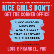 Nice Girls Don't Get the Corner Office: Unconscious Mistakes Women Make that Sabotage their Careers, Revised 3rd Edition