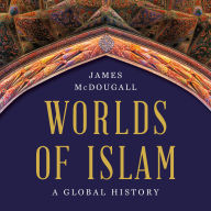 Worlds of Islam: A Global History