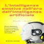 L'intelligenza Emotiva Nell'era Dell'intelligenza Artificiale: Come Mantenere Le Nostre Capacità Umane In Un Mondo Dominato Dalla Tecnologia.