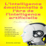 L'intelligence Émotionnelle À L'ère De L'intelligence Artificielle: Comment Maintenir Nos Compétences Humaines Dans Un Monde Dominé Par La Technologie.