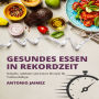 Gesundes Essen in Rekordzeit Schnelle, nahrhafte und leckere Rezepte für Vielbeschäftigte: Schnelle, nahrhafte und leckere Rezepte für Vielbeschäftigte