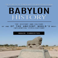 Babylon History: The Story of the Tower and the Rebellion of Man (The History and Culture of One of the Ancient World's Most Influential Civilizations)