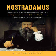 Nostradamus: Encounters With Nostradamus and Da Vinci (An Exploration of the Relationship Between Nostradamus' Life & Prophecies)