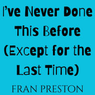 I've Never Done This Before (Except for the Last Time)