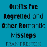 Outfits I've Regretted and Other Romantic Missteps