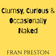 Clumsy, Curious & Occasionally Naked