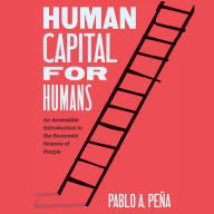 Human Capital for Humans: An Accessible Introduction to the Economic Science of People