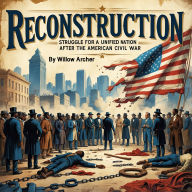 Reconstruction: Struggle for a United Nation After the American Civil War