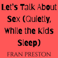 Let's Talk About Sex (Quietly, While the Kids Sleep)