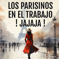 Los Parisinos En El Trabajo, ¡Jajaja!