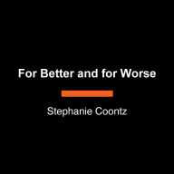 For Better and for Worse: Confronting the Complicated Past and Contested Future of Marriage