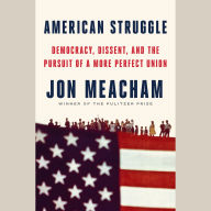 American Struggle: Democracy, Dissent, and the Pursuit of a More Perfect Union: An Anthology