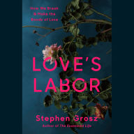 Love's Labor: How We Break and Make the Bonds of Love