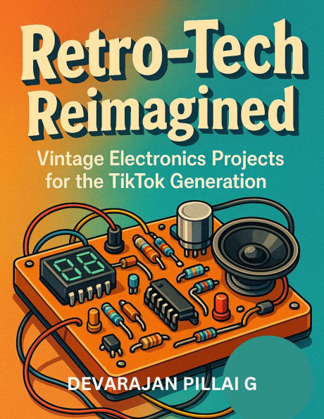 Retro-Tech Reimagined: Vintage Electronics Projects for the TikTok Generation