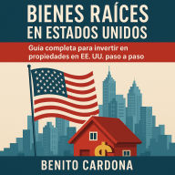Bienes Raíces en Estados Unidos: Guía completa para invertir en propiedades en EE. UU. paso a paso
