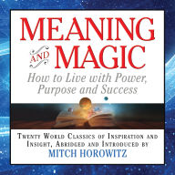 Meaning and Magic: How to Live with Power, Purpose and Success (Abridged)
