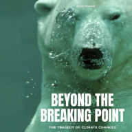 Beyond The Breaking Point: The Tragedy of Climate Changes
