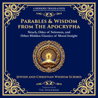 Parables & Wisdom From the Apocrypha: Sirach, Odes of Solomon, and Other Hidden Classics of Moral Insight