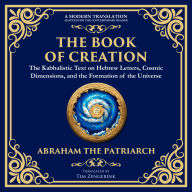 Book of Creation, The (Sefer Yetzirah): A Timeless Guide to the Mysteries of the Universe
