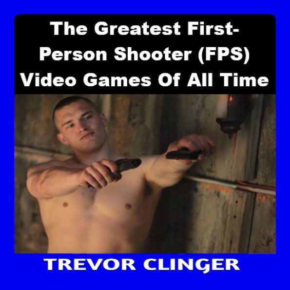 The Greatest First-Person Shooter (FPS) Video Games Of All Time