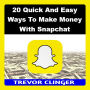 20 Quick And Easy Ways To Make Money With Snapchat