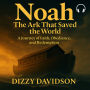 Noah: The Ark That Saved the World - A Journey of Faith, Obedience, and Redemption: The Man Who Built The Ark Of God