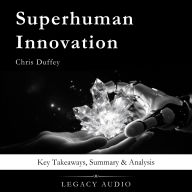 Superhuman Innovation by Chris Duffey: Key Takeaways, Summary & Analysis