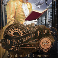 A Practicum in Perjury: A Steampunk Murder Mystery