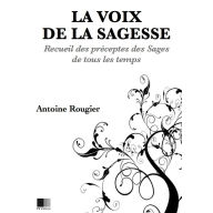 La voix de la Sagesse: Recueil des préceptes des sages de tous les temps