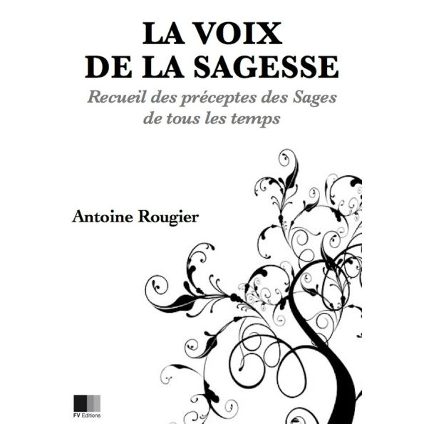 La voix de la Sagesse: Recueil des préceptes des sages de tous les temps