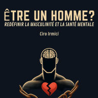 ÊTRE UN HOMME ? REDÉFINIR LA MASCULINITÉ ET LA SANTÉ MENTALE