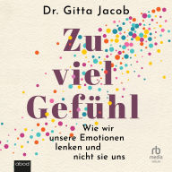 Zu viel Gefühl: Wie wir unsere Emotionen lenken und nicht sie uns
