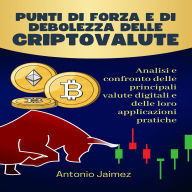 Punti Di Forza E Di Debolezza Delle Criptovalute: Analisi E Confronto Delle Principali Valute Digitali E Delle Loro Applicazioni Pratiche