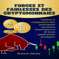 Forces Et Faiblesses Des Crypto-Monnaies: Analyse Et Comparaison Des Principales Monnaies Numériques Et De Leurs Applications Pratiques.