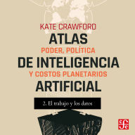 El trabajo y Los datos - Atlas de inteligencia artificial - Poder, política y costos planetarios, Parte 2