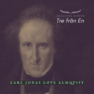 Tre från En - Carl Jonas Love Almqvist: Klassiska Dikter