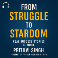 From Struggle to Stardom: Real Success Stories of India: 10 Real-Life Success Stories That Inspired a Nation