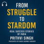 From Struggle to Stardom: Real Success Stories of India: 10 Real-Life Success Stories That Inspired a Nation