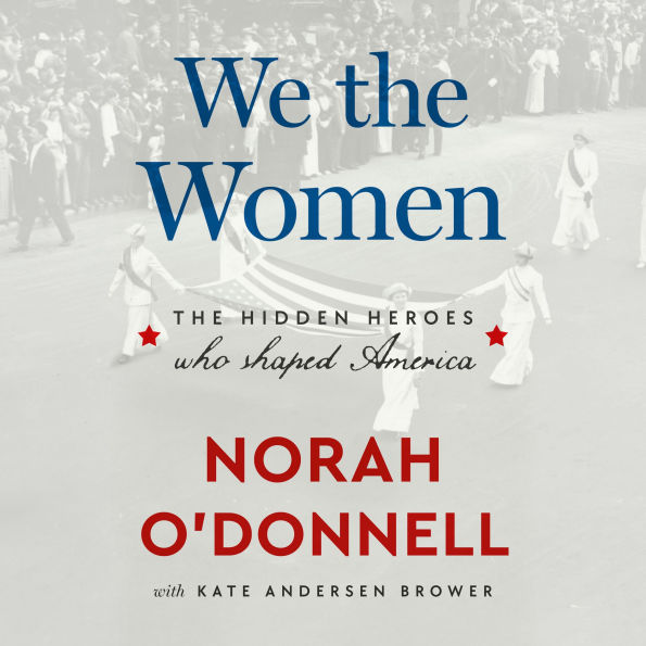 We the Women: The Hidden Heroes Who Shaped America